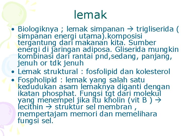 lemak • Biologiknya ; lemak simpanan trigliserida ( simpanan energi utama). komposisi tergantung dari