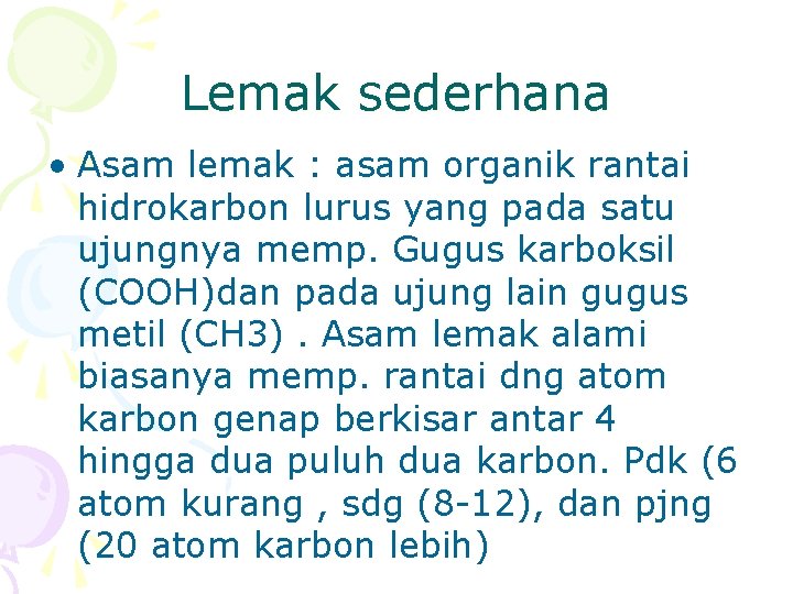 Lemak sederhana • Asam lemak : asam organik rantai hidrokarbon lurus yang pada satu