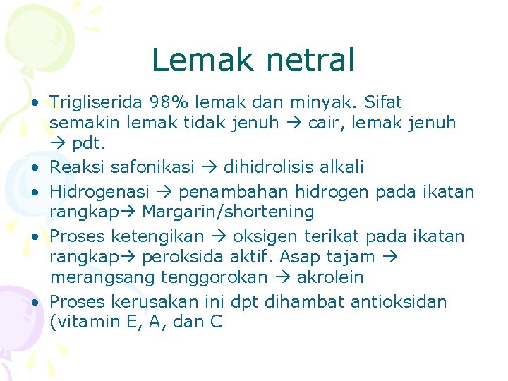 Lemak netral • Trigliserida 98% lemak dan minyak. Sifat semakin lemak tidak jenuh cair,