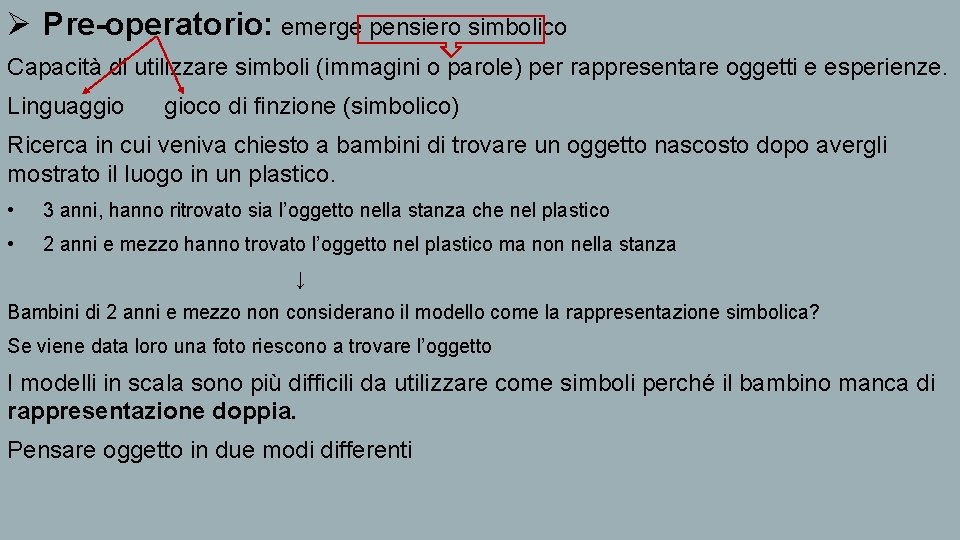 Ø Pre-operatorio: emerge pensiero simbolico Capacità di utilizzare simboli (immagini o parole) per rappresentare