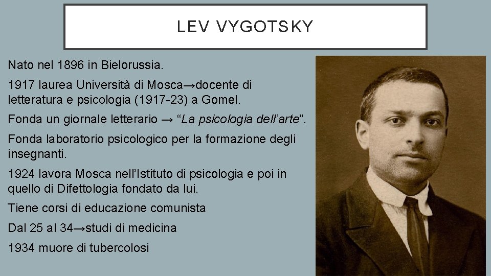 LEV VYGOTSKY Nato nel 1896 in Bielorussia. 1917 laurea Università di Mosca→docente di letteratura