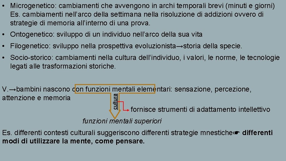  • Microgenetico: cambiamenti che avvengono in archi temporali brevi (minuti e giorni) Es.