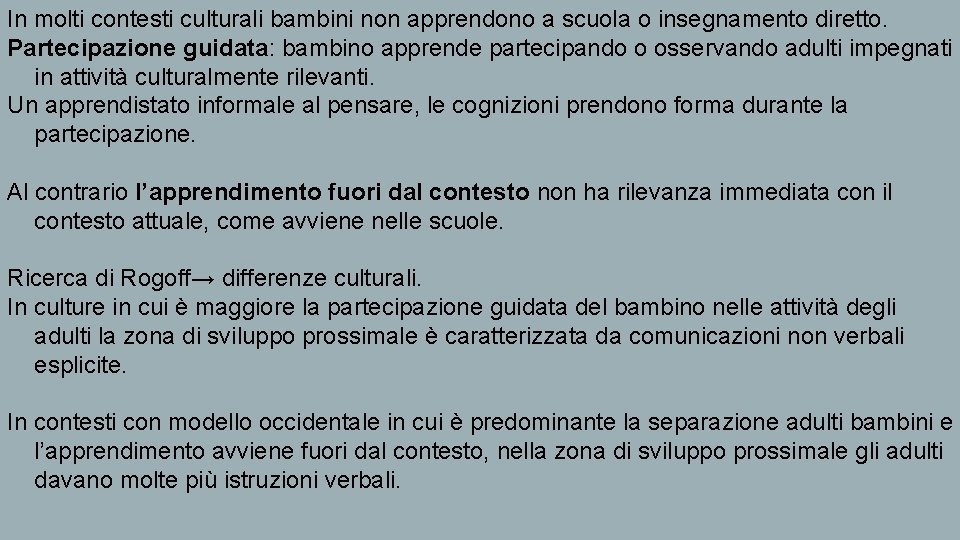 In molti contesti culturali bambini non apprendono a scuola o insegnamento diretto. Partecipazione guidata: