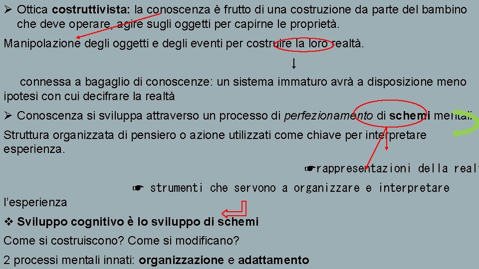 Ø Ottica costruttivista: la conoscenza è frutto di una costruzione da parte del bambino