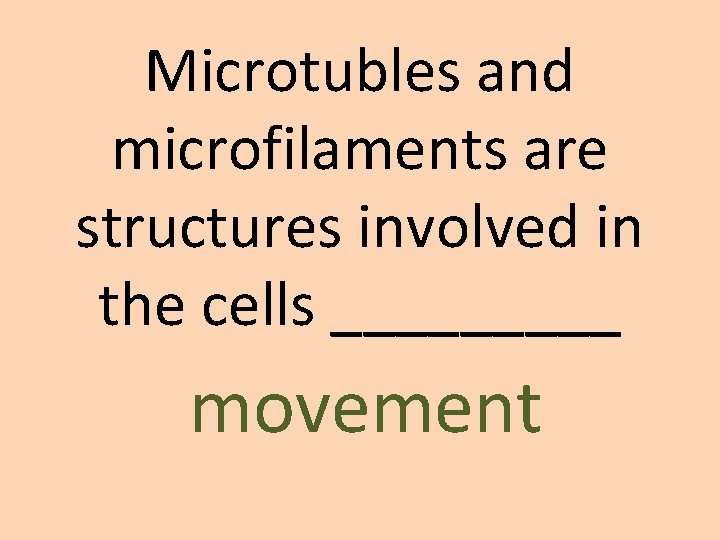 Microtubles and microfilaments are structures involved in the cells _____ movement 
