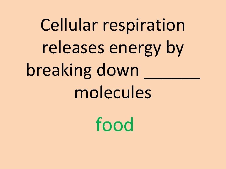 Cellular respiration releases energy by breaking down ______ molecules food 