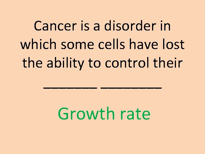 Cancer is a disorder in which some cells have lost the ability to control