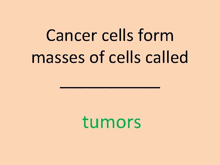 Cancer cells form masses of cells called ______ tumors 