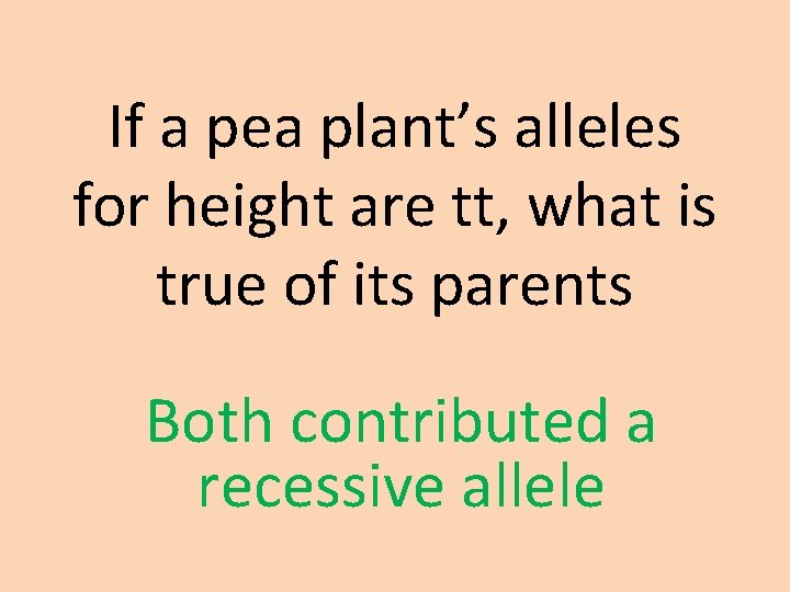 If a pea plant’s alleles for height are tt, what is true of its