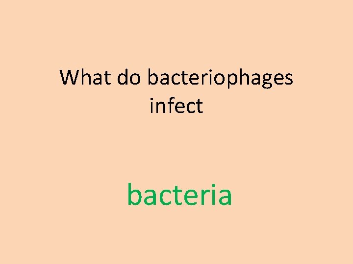 What do bacteriophages infect bacteria 