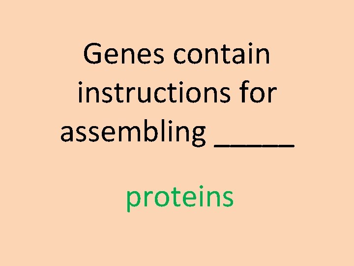 Genes contain instructions for assembling _____ proteins 
