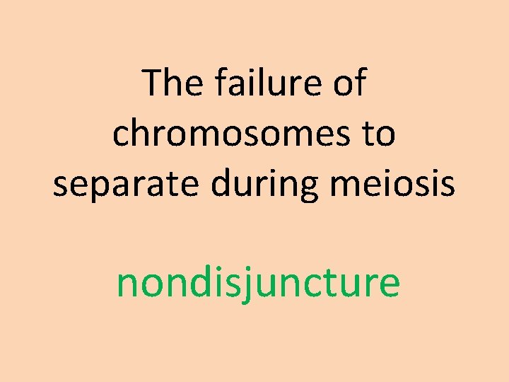 The failure of chromosomes to separate during meiosis nondisjuncture 