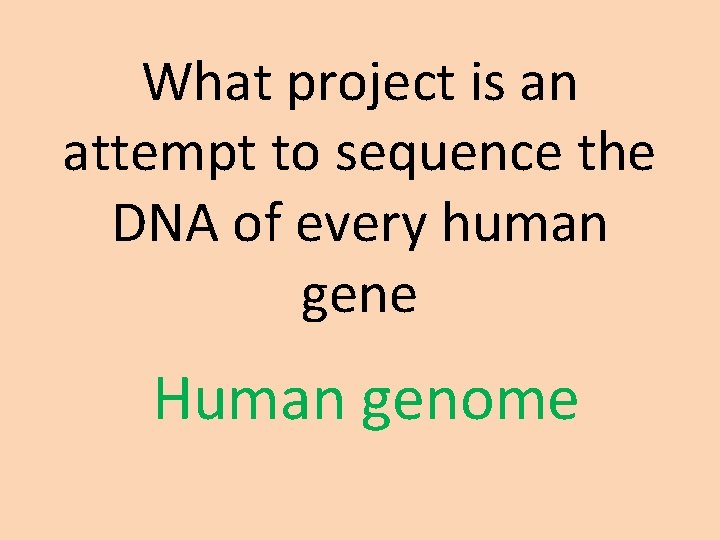 What project is an attempt to sequence the DNA of every human gene Human