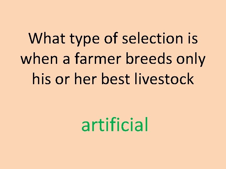 What type of selection is when a farmer breeds only his or her best