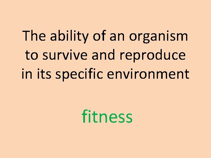 The ability of an organism to survive and reproduce in its specific environment fitness