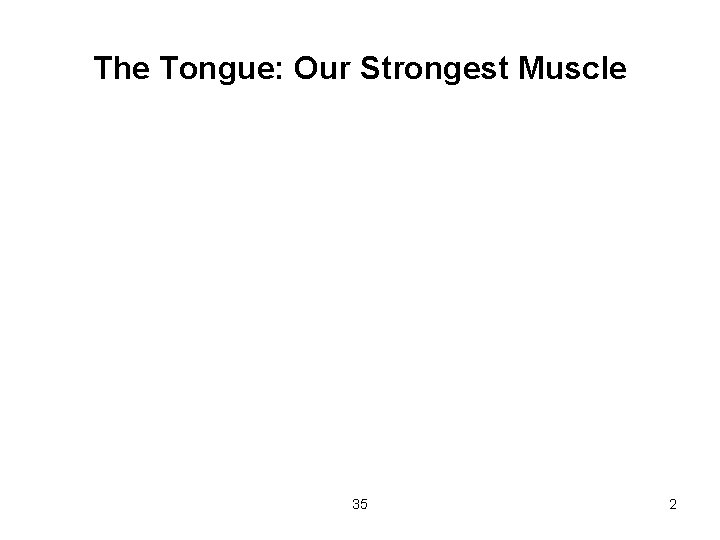 The Tongue: Our Strongest Muscle 35 2 