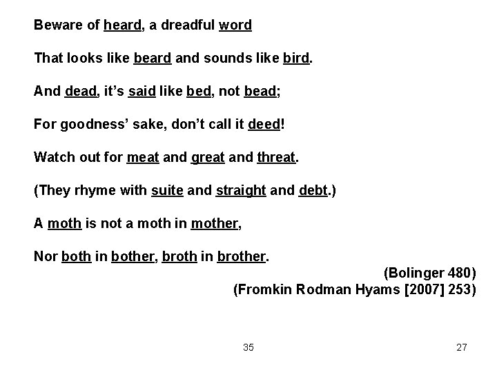 Beware of heard, a dreadful word That looks like beard and sounds like bird.