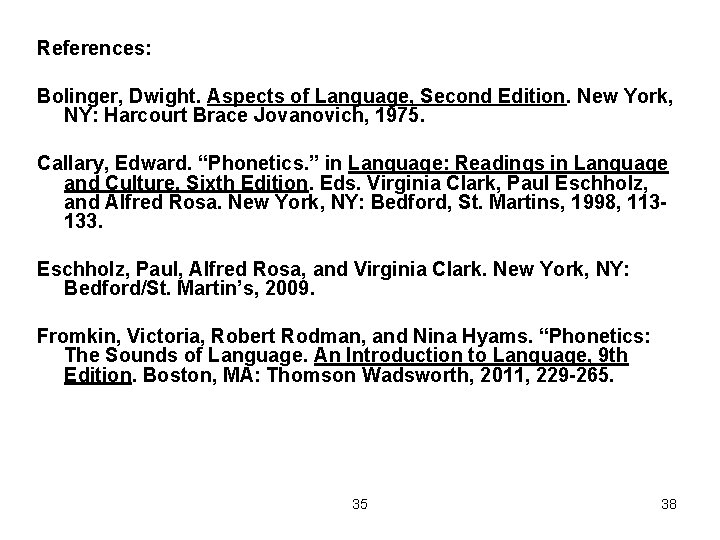 References: Bolinger, Dwight. Aspects of Language, Second Edition. New York, NY: Harcourt Brace Jovanovich,