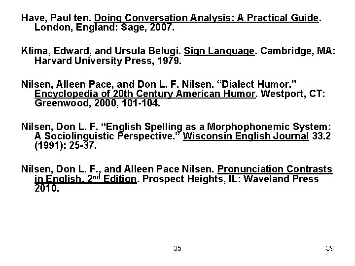 Have, Paul ten. Doing Conversation Analysis: A Practical Guide. London, England: Sage, 2007. Klima,