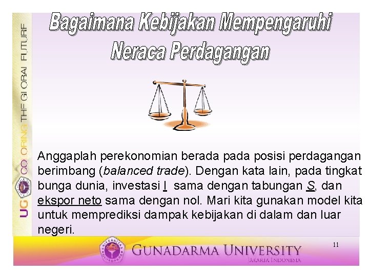 Anggaplah perekonomian berada posisi perdagangan berimbang (balanced trade). Dengan kata lain, pada tingkat bunga