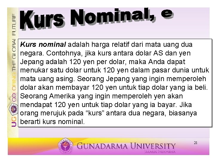 Kurs nominal adalah harga relatif dari mata uang dua negara. Contohnya, jika kurs antara