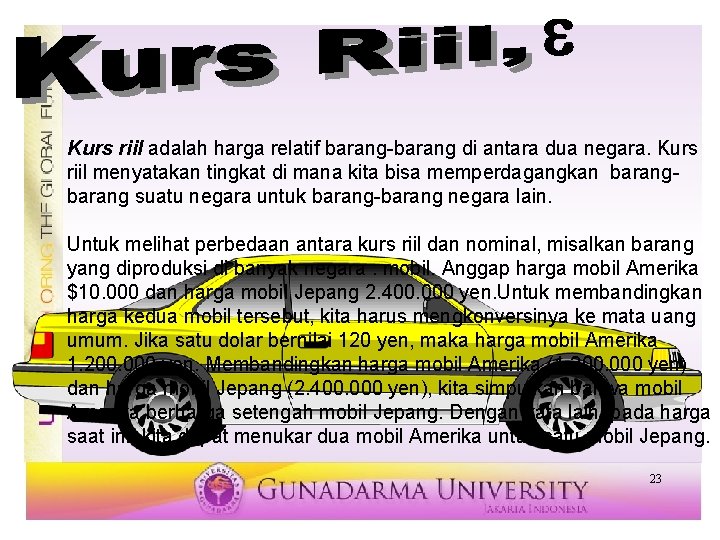 e Kurs riil adalah harga relatif barang-barang di antara dua negara. Kurs riil menyatakan