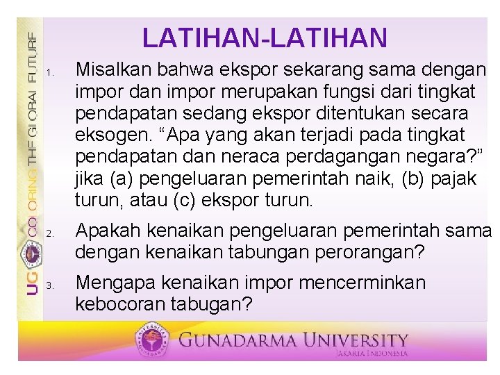 LATIHAN-LATIHAN 1. 2. 3. Misalkan bahwa ekspor sekarang sama dengan impor dan impor merupakan