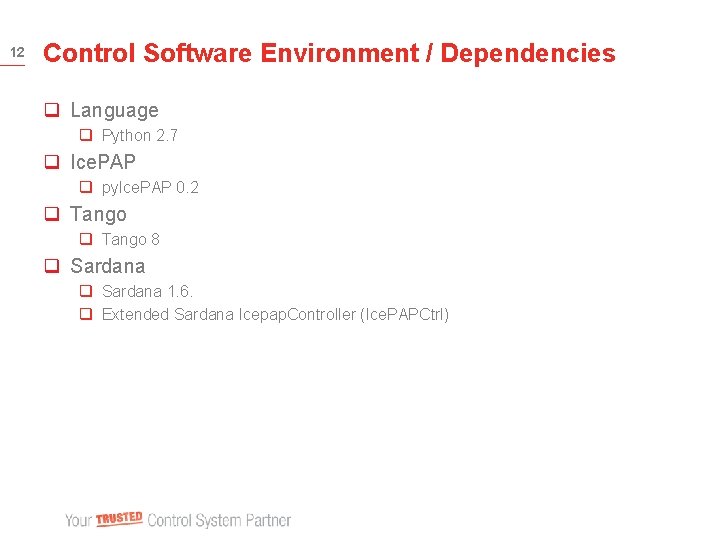 12 Control Software Environment / Dependencies q Language q Python 2. 7 q Ice.