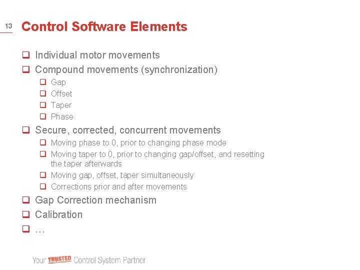 13 Control Software Elements q Individual motor movements q Compound movements (synchronization) q q