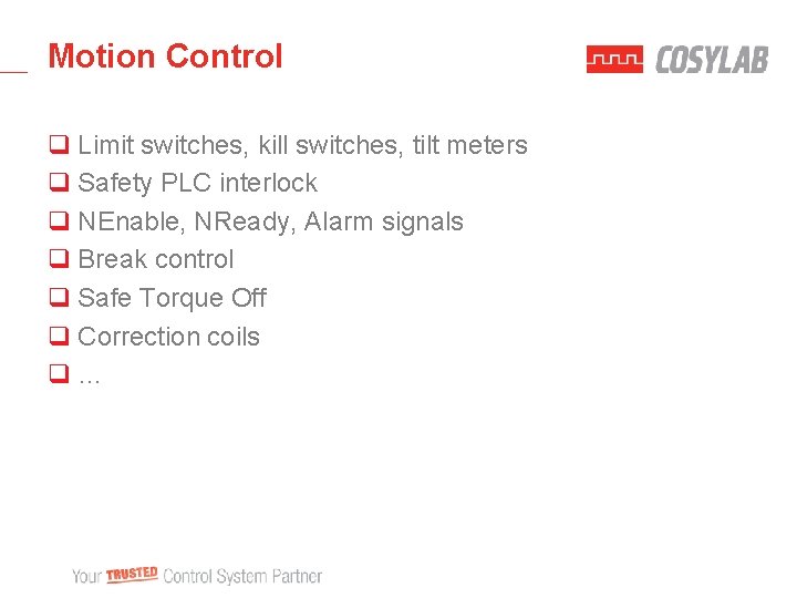 Motion Control q Limit switches, kill switches, tilt meters q Safety PLC interlock q