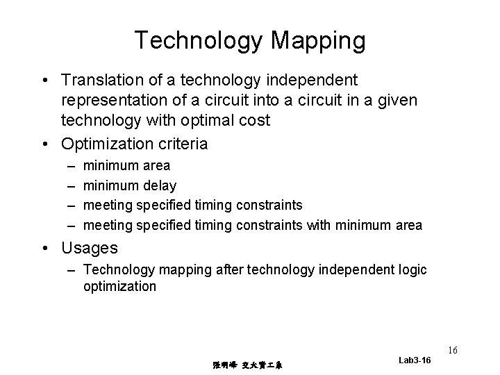 Technology Mapping • Translation of a technology independent representation of a circuit into a