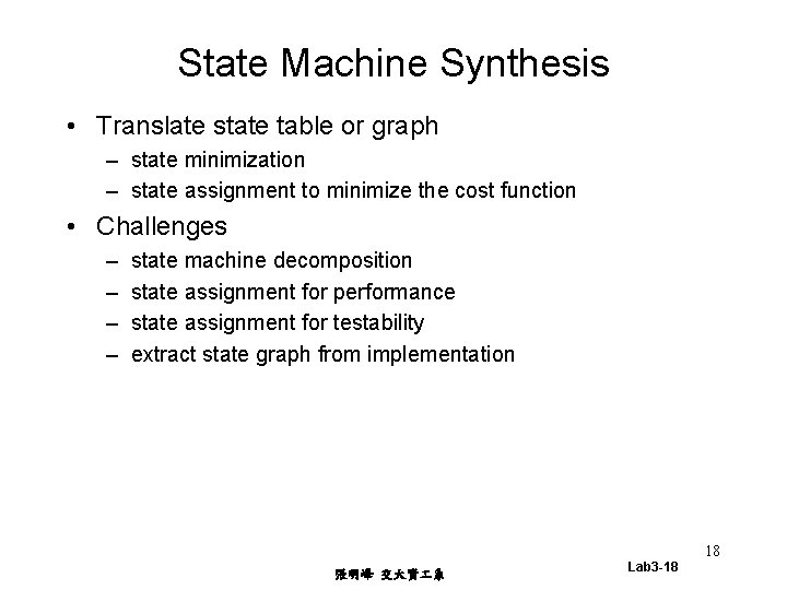 State Machine Synthesis • Translate state table or graph – state minimization – state