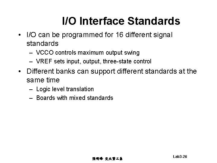 I/O Interface Standards • I/O can be programmed for 16 different signal standards –