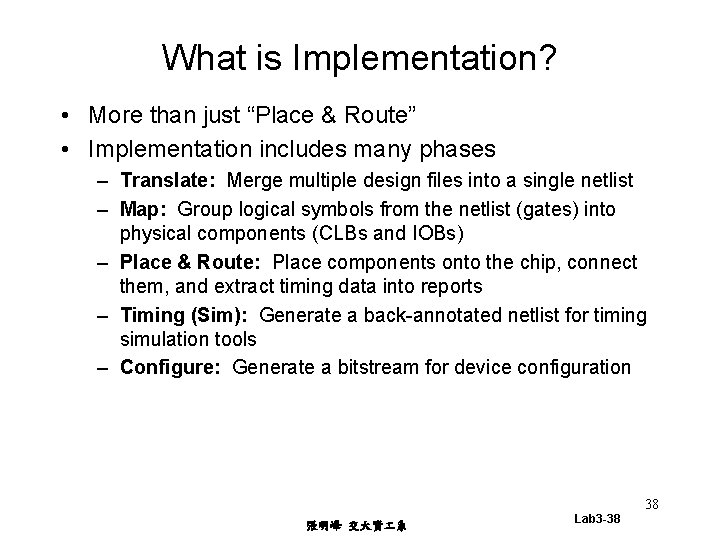 What is Implementation? • More than just “Place & Route” • Implementation includes many
