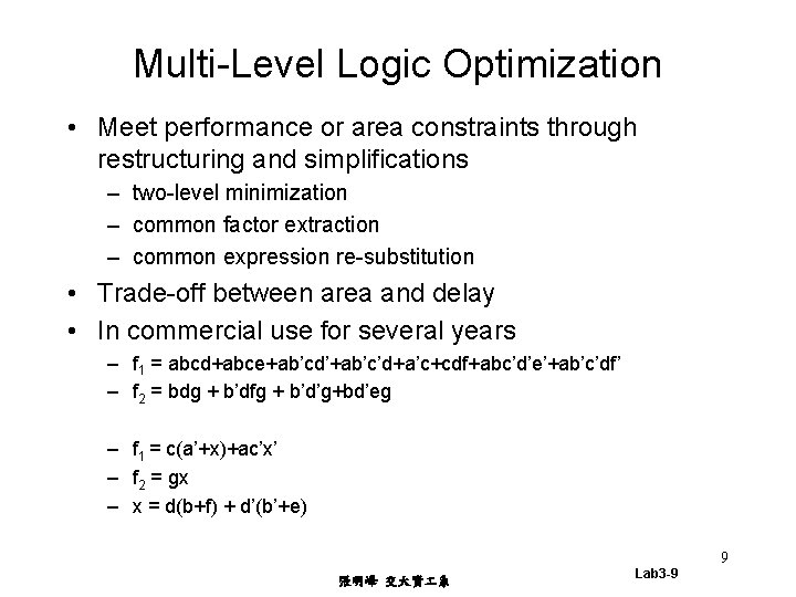Multi-Level Logic Optimization • Meet performance or area constraints through restructuring and simplifications –