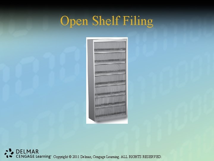 Open Shelf Filing Copyright © 2011 Delmar, Cengage Learning. ALL RIGHTS RESERVED. 