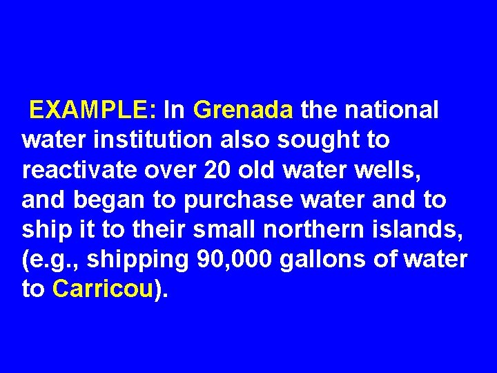 EXAMPLE: In Grenada the national water institution also sought to reactivate over 20 old