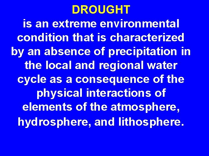 DROUGHT is an extreme environmental condition that is characterized by an absence of precipitation