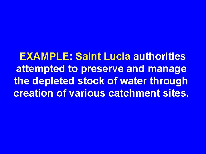 EXAMPLE: Saint Lucia authorities attempted to preserve and manage the depleted stock of water