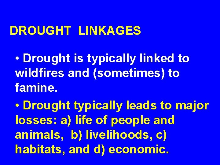 DROUGHT LINKAGES • Drought is typically linked to wildfires and (sometimes) to famine. •