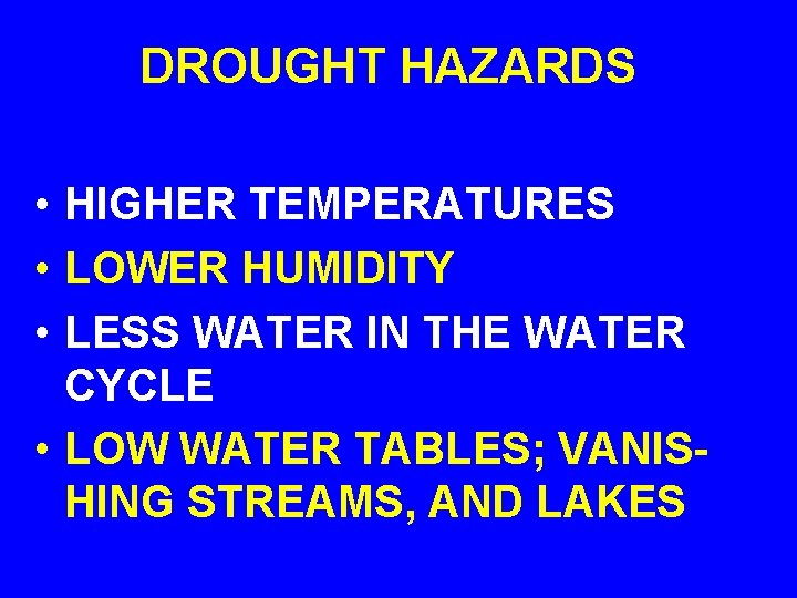 DROUGHT HAZARDS • HIGHER TEMPERATURES • LOWER HUMIDITY • LESS WATER IN THE WATER