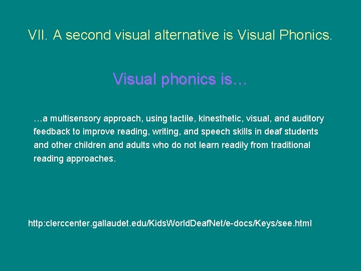VII. A second visual alternative is Visual Phonics. Visual phonics is… …a multisensory approach,