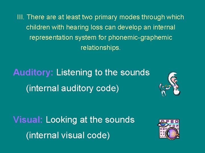 III. There at least two primary modes through which children with hearing loss can
