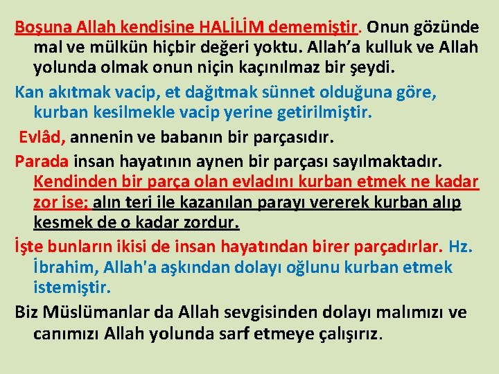 Boşuna Allah kendisine HALİLİM dememiştir. Onun gözünde mal ve mülkün hiçbir değeri yoktu. Allah’a