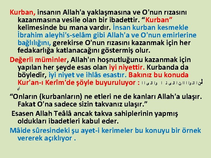 Kurban, insanın Allah'a yaklaşmasına ve O'nun rızasını kazanmasına vesile olan bir ibadettir. “Kurban” kelimesinde