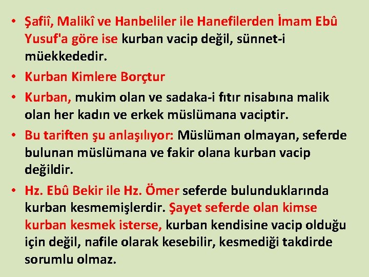  • Şafiî, Malikî ve Hanbeliler ile Hanefilerden İmam Ebû Yusuf'a göre ise kurban