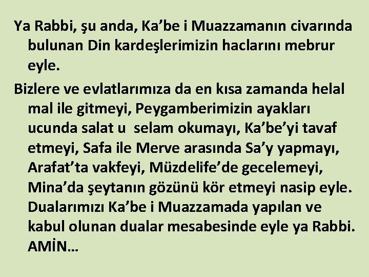 Ya Rabbi, şu anda, Ka’be i Muazzamanın civarında bulunan Din kardeşlerimizin haclarını mebrur eyle.