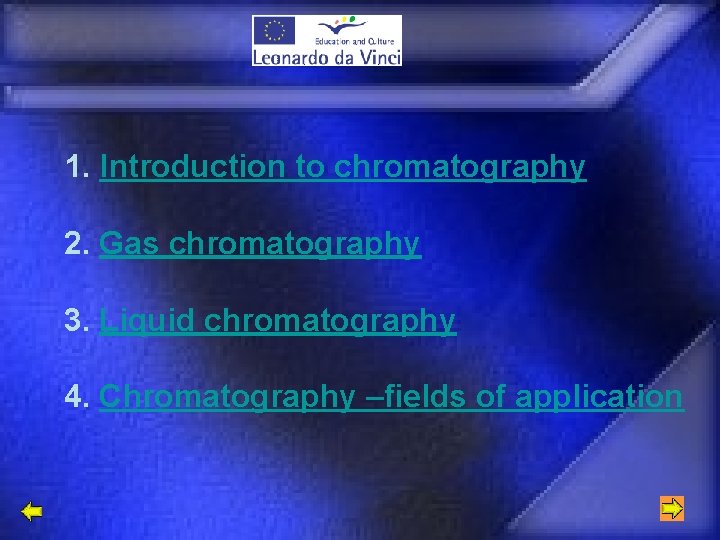 1. Introduction to chromatography 2. Gas chromatography 3. Liquid chromatography 4. Chromatography –fields of