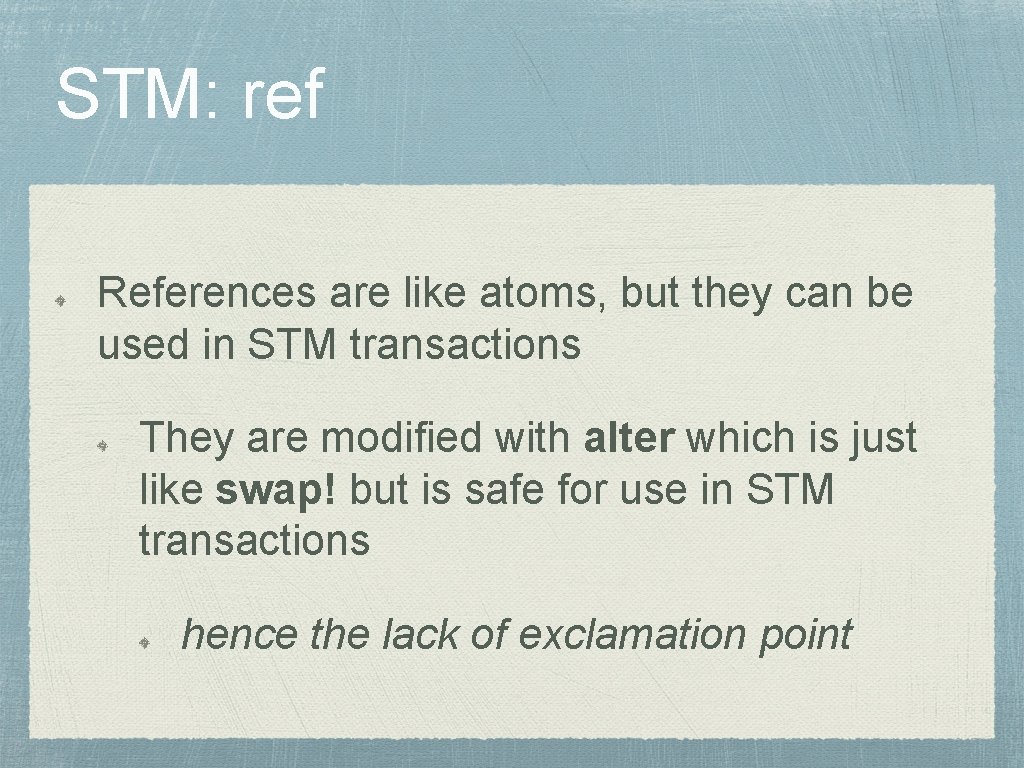 STM: ref References are like atoms, but they can be used in STM transactions