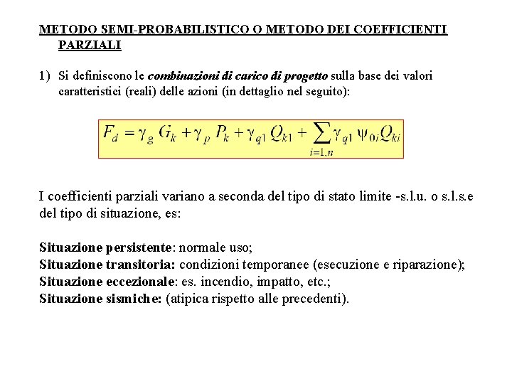 METODO SEMI-PROBABILISTICO O METODO DEI COEFFICIENTI PARZIALI 1) Si definiscono le combinazioni di carico